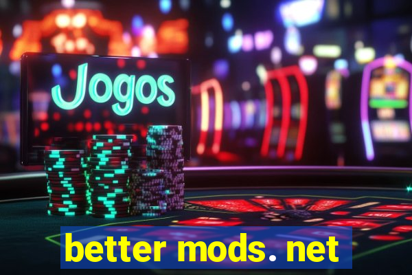 better mods. net